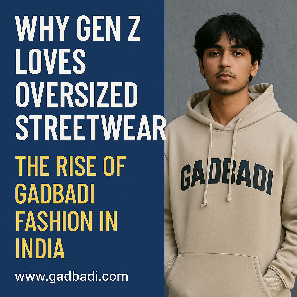 Why Gen Z Loves Oversized Streetwear: The Rise of Gadbadi Fashion in India (2025)